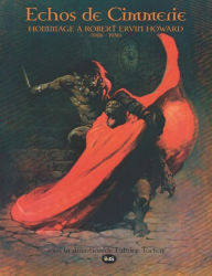 Title: Échos de Cimmérie - Hommage A Robert Ervin Howard (1906 - 1936), Author: Fabrice Tortey