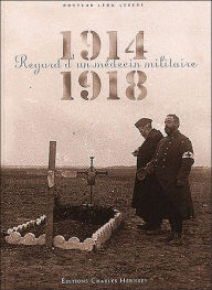 Title: 1914-1918, Regard D'Un Medecin Militaire, Author: Leon Lecerf