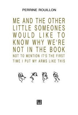 Me and the Other Little SomeOnes Would Like to Know Why We're Not in the Book: Not to Mention It's the First Time I Put My Arms Like This