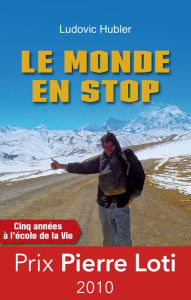 Title: Le monde en stop: Cinq années à l'école de la vie, Author: Ludovic Hubler