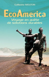 Title: EcoAmerica: Voyage en quête de solutions durables, Author: Guillaume Mouton