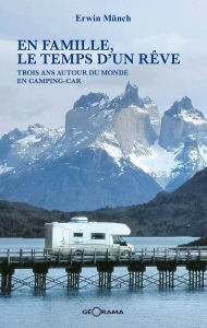 Title: En famille, le temps d'un rêve: Trois ans autour du monde en camping-car, Author: Erwin Münch