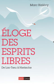 Title: Éloge des Esprits Libres: De Lao-Tseu à Nietzsche, Author: Marc Halévy