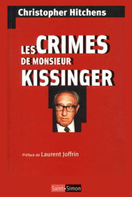 Title: Les crimes de Monsieur Kissinger: La face cachée d'un prix Nobel de la Paix, Author: Christopher Hitchens