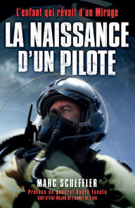 Title: La naissance d'un pilote: L'enfant qui rêvait d'un Mirage, Author: Marc Scheffler