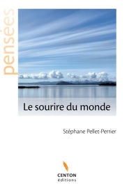 Title: Le sourire du monde: Pensées et émotions, Author: Stéphane Pellet-Perrier