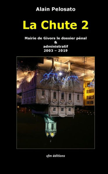 La Chute 2: Mairie de Givors le dossier pï¿½nal & administratif 2003 - 2019