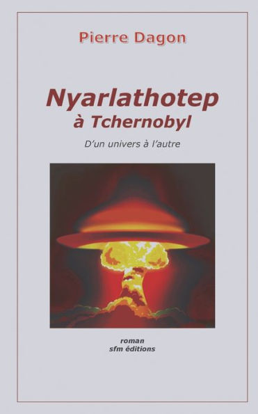 Nyarlathotep ï¿½ Tchernobyl: D'un univers ï¿½ l'autre