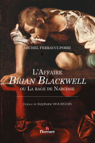 Title: L'Affaire Brian Blackwell ou La rage de Narcisse, Author: Michel FERRACCI-PORRI