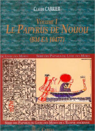 Title: Serie des Papyrus du Livre des Morts de l'Egypte Ancienne. Volume I: Le Papyrus de Nouou (BM EA 10477). Traduction / Translitteration and transcription hieroglyphique, Author: Claude Carrier