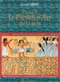 Title: Serie des Papyrus du Livre des Morts de l'Egypte Ancienne. Volume II: Le Papyrus dAny (BM EA 10470). Traduction / Translitteration and reproduction du fac-simile, Author: Claude Carrier