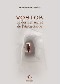 Title: Vostok - Le dernier secret de l'Antarctique, Author: Josephine Parker