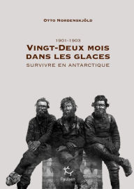 Title: Vingt-deux mois dans les glaces, Author: Otto Nordenskjold