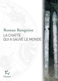 Title: La Chatte qui a sauvé le monde, Author: Roman Rouguine