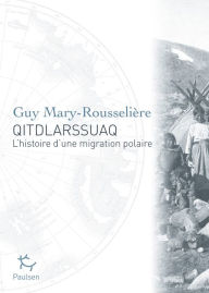 Title: Qitdlarssuaq - L'histoire d'une migration polaire, Author: Guy Mary-Rousseliere