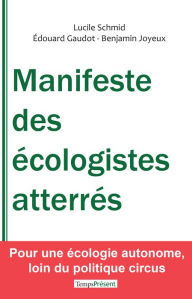 Title: Manifeste des écologistes atterrés: Pour une écologie autonome, loin du politique circus, Author: Lucile Schmid