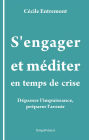 S'engager et méditer en temps de crise: Dépasser l'impuissance, préparer l'avenir