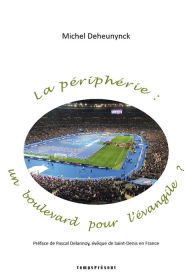 Title: La périphérie : un boulevard pour l'évangile ?: Préface de Pascal Delannoy, évêque de Saint-Denis-en-France, Author: Michel Deheunynck