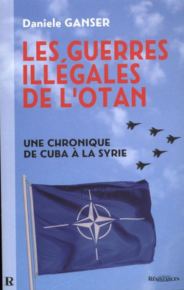 Les guerres illégales de l'OTAN : Une chronique de Cuba à la Syrie: Une chronique de Cuba à la Syrie