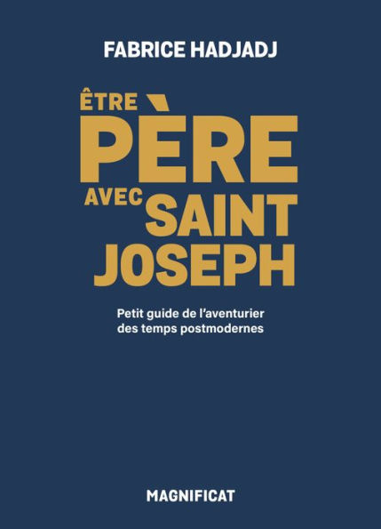 Être père avec saint Joseph: Petit guide de l'aventurier des temps postmodernes