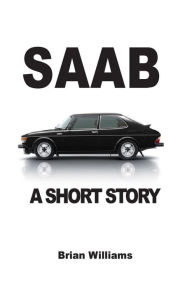 Title: Saab: A Short Story, Author: Brian Williams