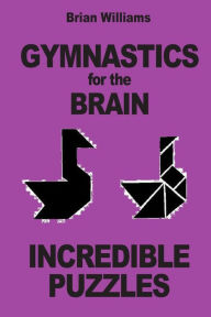 Title: Gymnastics for the Brain: Incredible Puzzles, Author: Brian Williams
