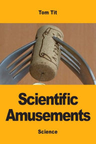 Title: Scientific Amusements, Author: Tom Tit