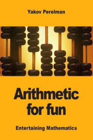 Title: Arithmetic for fun, Author: Yakov Perelman