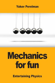 Title: Mechanics for fun, Author: Yakov Perelman