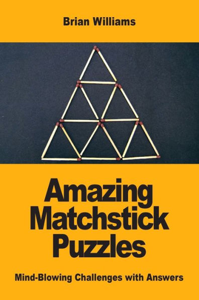 Amazing Matchstick Puzzles: Mind-Blowing Challenges with Answers