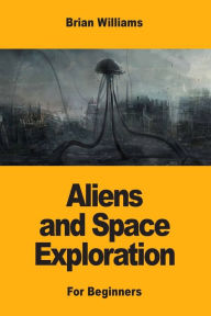 Title: Aliens and Space Exploration: For Beginners, Author: Brian Williams