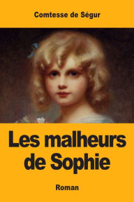 Title: Les malheurs de Sophie, Author: Comtesse de Ségur