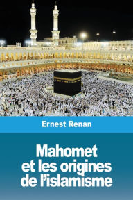 Title: Mahomet et les origines de l'islamisme, Author: Ernest Renan