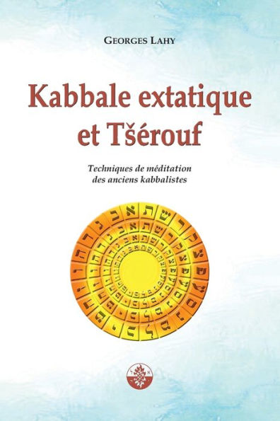 Kabbale extatique et Tsï¿½rouf: Techniques de mï¿½ditation des anciens kabbalistes