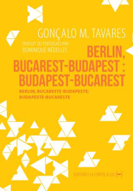 Title: Berlin, Bucarest-Budapest : Budapest-Bucarest: Roman de voyages au cur de l'Europe, Author: Gonçalo M. Tavares