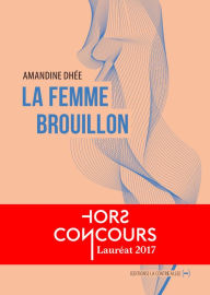 Title: La femme brouillon: Autofiction, Author: Amandine Dhée