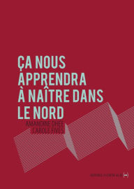 Title: Ça nous apprendra à naître dans le Nord: Récit-témoignage, Author: Pinocchio auf der Flucht