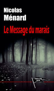 Title: Le Message du Marais, Author: Nicolas Ménard