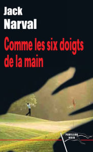 Title: Comme les six doigts de la main, Author: Jack Narval