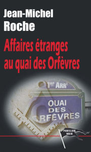 Title: Affaires étranges au Quai des Orfèvres, Author: Jean-Michel Roche