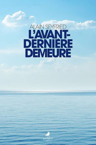 Title: L'avant-dernière demeure, Author: Alain Seyfried