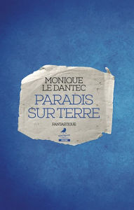 Title: Paradis sur Terre: Un roman fantastique plein d'humour !, Author: Monique Le Dantec