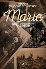 Title: Marie: Dans la tourmente de l'Histoire, Author: Pascale Delacourt-Stelmasinski