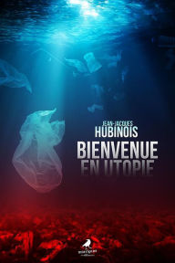 Title: Bienvenue en utopie, Author: Jean-Jacques Hubinois