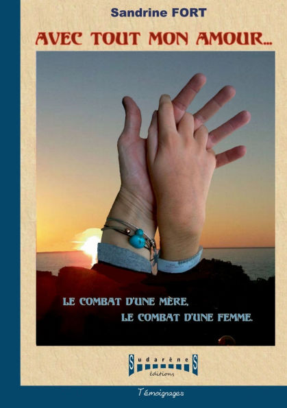 Avec tout mon Amour: Le combat d'une mï¿½re, le combat d'une femme.