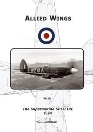 Title: The Supermarine Spitfire F.24, Author: Phil H. Listemann