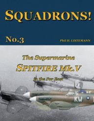 Title: The Supermarine Spitfire Mk. V in the Far East, Author: Phil H Listemann