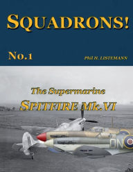 Title: The Supermarine Spitfire Mk.VI, Author: Phil H Listemann