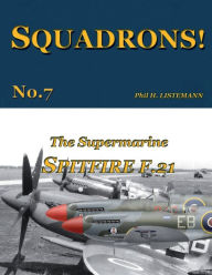 Title: The Supermarine Spitfire F.21, Author: Phil H Listemann