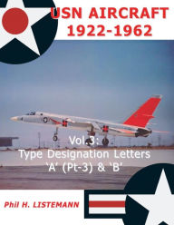 Title: USN Aircraft 1922-1962: Type designation letters 'A' (Part Three) & B, Author: Phil H Listemann